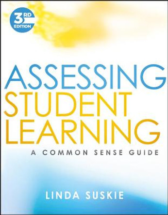 Assessing Student Learning: A Common Sense Guide by Linda Suskie