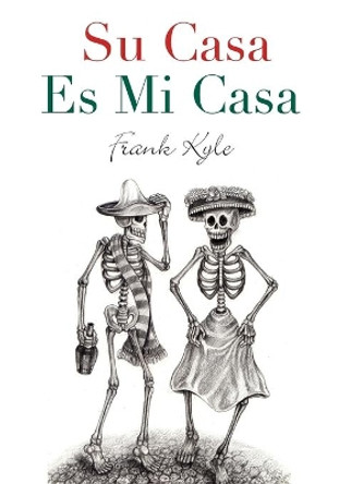 Su Casa Es Mi Casa by Frank Kyle 9781634909259