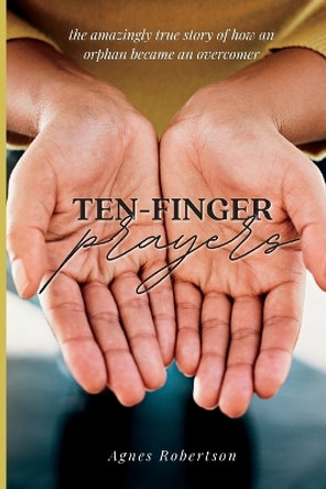 Ten-Finger Prayers by Agnes Robertson 9798985412659