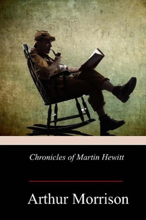 Chronicles of Martin Hewitt by Arthur Morrison 9781978397026