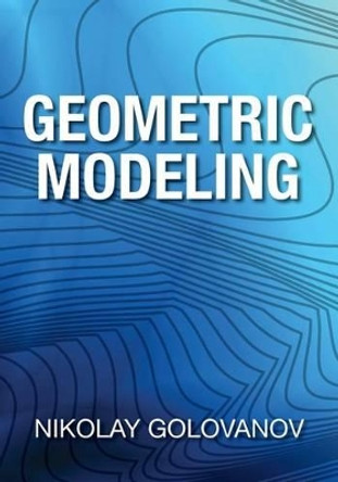 Geometric Modeling: The Mathematics of Shapes by Nikolay Golovanov 9781497473195