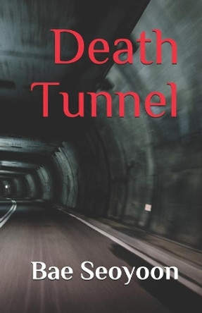 Death Tunnel by Seoyoon Bae 9798620969692