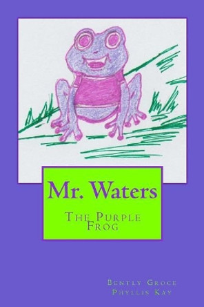 Mr. Waters: The Purple Frog by Bently Groce 9781548228729