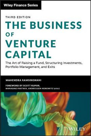 The Business of Venture Capital: The Art of Raising a Fund, Structuring Investments, Portfolio Management, and Exits + Website by Mahendra Ramsinghani