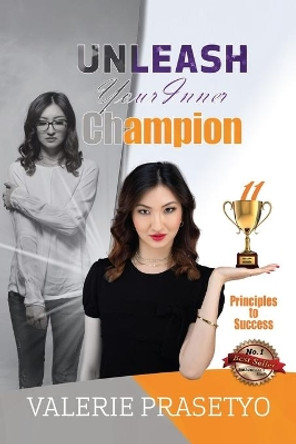 Unleash Your Inner Champion: 11 Principles To Success by Valerie Prasetyo 9798646849206