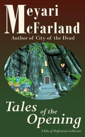 Tales of the Opening: A Tales of Unification Collection by Meyari McFarland 9781939906984