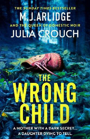 The Wrong Child: The jaw dropping and twisty new thriller about a mother with a shocking secret by M. J. Arlidge 9781398716605
