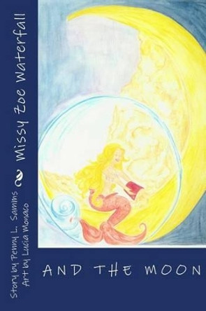 Missy Zoe Waterfall: and the Moon by Lucia Monaco 9781500420499