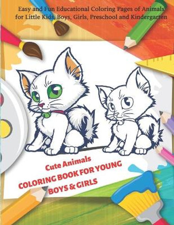 Cute Animals COLORING BOOK FOR YOUNG BOYS & GIRLS - Easy and Fun Educational Coloring Pages of Animals for Little Kids, Boys, Girls, Preschool and Kindergarten: Coloring Books For Kids by Alyson Red 9798662829374