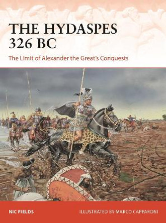 The Hydaspes 326 BC: The Limit of Alexander the Great’s Conquests by Nic Fields