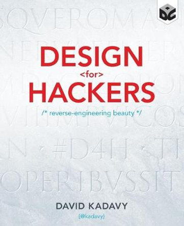 Design for Hackers: Reverse Engineering Beauty by David Kadavy