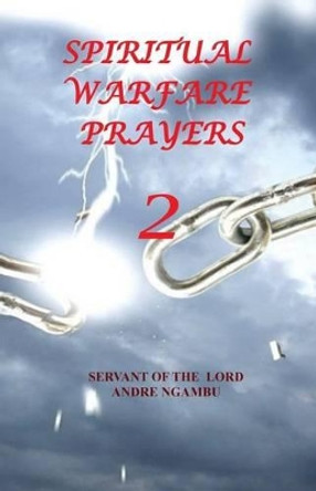 Spiritual Warfare Prayers 2 by Andre Ngambu 9781519621597