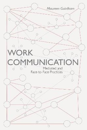 Work Communication: Mediated and Face-to-Face Practices by Oliver Guirdham