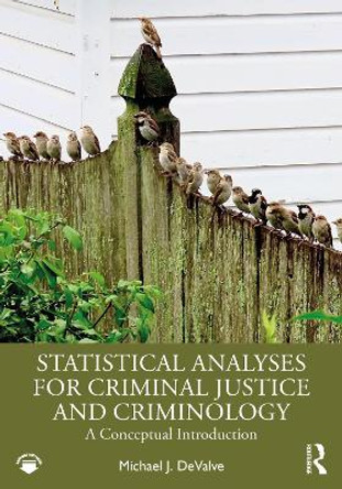 Statistical Analyses for Criminal Justice and Criminology: A Conceptual Introduction by Michael J. DeValve 9781032638546