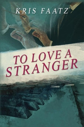 To Love A Stranger by Kris Faatz 9781988279190