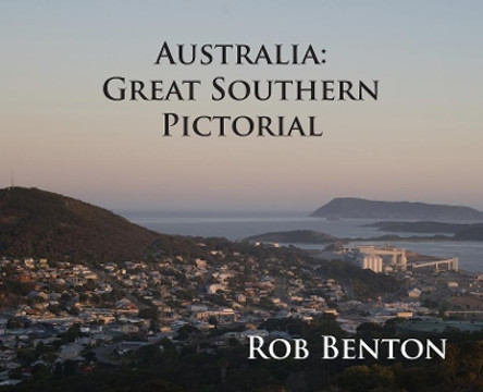 Australia: Great Southern Pictorial by Rob Benton 9780998068251