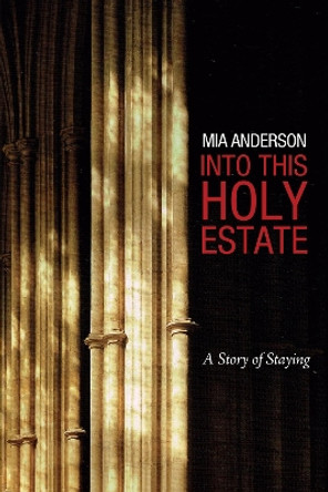 Into This Holy Estate by Mia Anderson 9781498224031