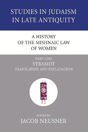 A History of the Mishnaic Law of Women, Part 1 by Professor of Religion Jacob Neusner 9781556353550