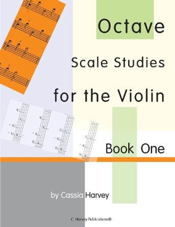 Octave Scale Studies for the Violin, Book One by Cassia Harvey 9781635231106