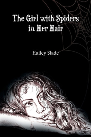 The Girl With Spiders In Her Hair by Hailey Slade 9781738422203