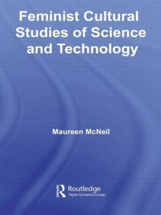 Feminist Cultural Studies of Science and Technology by Maureen McNeil