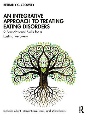An Integrative Approach to Treating Eating Disorders: 9 Foundational Skills for a Lasting Recovery by Bethany C. Crowley 9781032635125