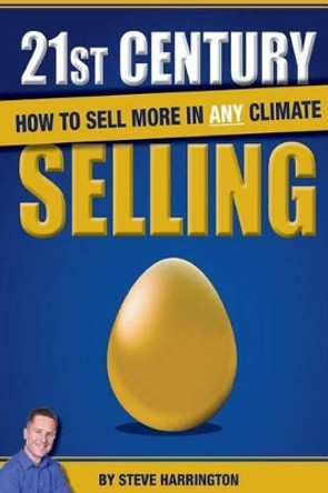 21st Century Selling: How to Sell More in Any Climate by Steve Harrington 9781500286330