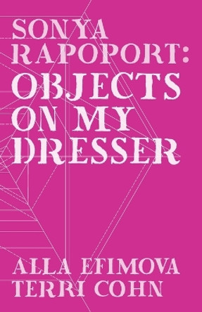 Sonya Rapoport: Objects on My Dresser by Terri Cohn 9780578299778