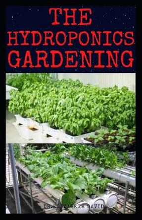 The Hydroponics Gardening: Beginner's Guide to Starting Your Hydroponic System at Home: Learn How to Grow Hydroponically by Elizabeth David 9798638995256