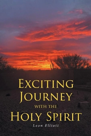 Exciting Journey with the Holy Spirit by Leon Elliott 9781646704743