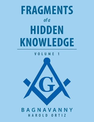 Fragments of a Hidden Knowledge: Volume 1 by Harold Ortiz 9781506524252
