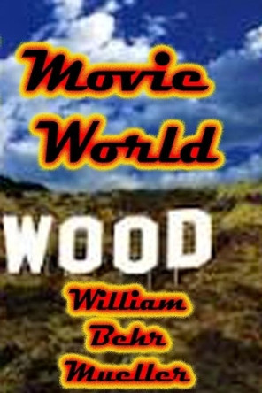 Movie World by William Behr Mueller 9781508747970