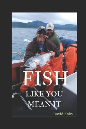 Fish Like You Mean It by David Zoby 9781976886584