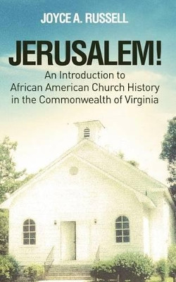 Jerusalem! an Introduction to African American Church History in the Commonwealth of Virginia by Joyce a Russell 9781944348083