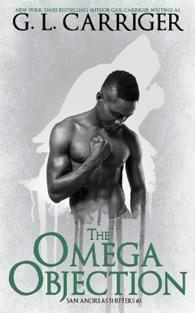 The Omega Objection: The San Andreas Shifters by G L Carriger 9781944751166