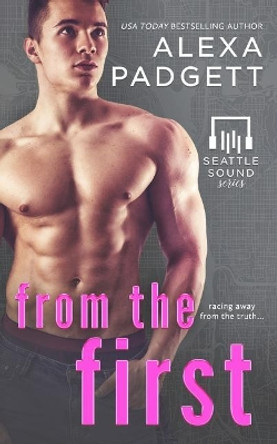 From the First: Book Five of the Seattle Sound Series by Alexa Padgett 9781945090172