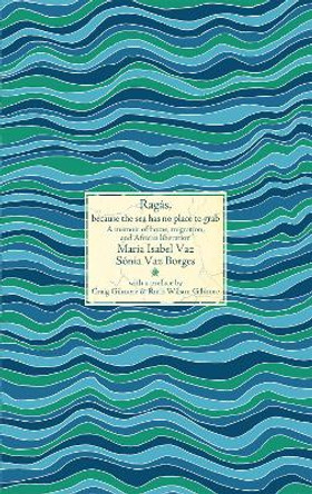 Ragás: A memoir of home, migration, and African decolonization by Maria Isabel Vaz 9781945335099