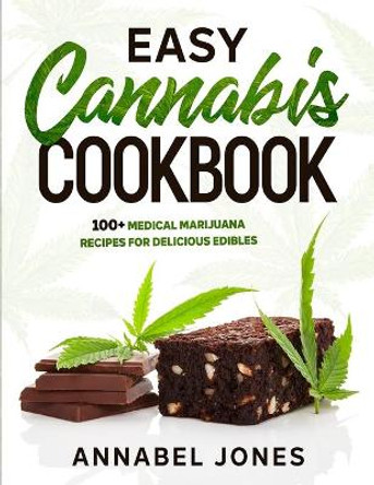 Easy Cannabis Cookbook: 100+ medical marijuana recipes for delicious edibles by Annabel Jones 9798556656192