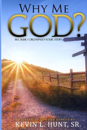 Why Me God?: &quot;Because I Ordained Your Steps.&quot; by J E M 9781947656024