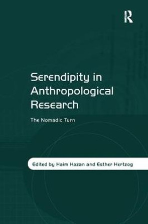 Serendipity in Anthropological Research: The Nomadic Turn by Haim Hazan