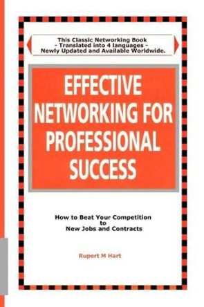Effective Networking for Professional Success: How to Beat your Competition to New Jobs and Contracts by Rupert M Hart 9781450586184