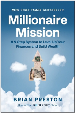 Millionaire Mission: A 9-Step System to Level Up Your Finances and Build Wealth by Brian Preston 9781637745014