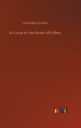 A Guide to the Study of Fishes by David Starr Jordan 9783734012419