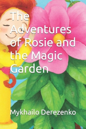 The Adventures of Rosie and the Magic Garden by Mykhailo Derezenko 9798388795922