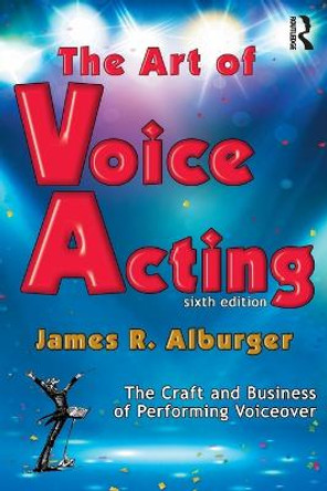 The Art of Voice Acting: The Craft and Business of Performing for Voiceover by James Alburger