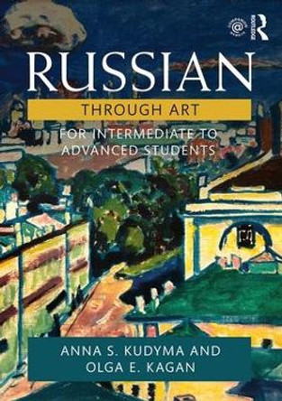 Russian Through Art: For Intermediate to Advanced Students by Anna S. Kudyma