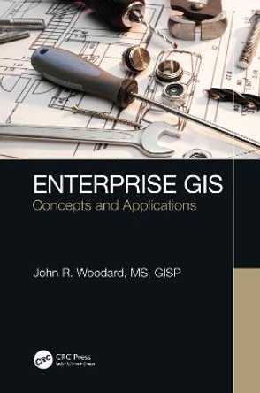 Enterprise GIS: Concepts and Applications by John R. Woodard