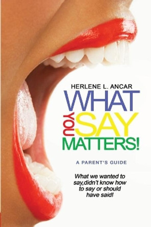 What You Say Matters by Herlene L Ancar 9781512182040