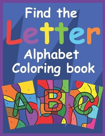 Find the Letter Alphabet Coloring Book: Fun and challenging Alphabet coloring book for young children - Great learning material by Amp Goods 9798640567021