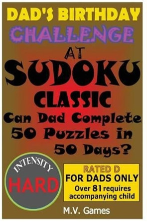 Dad's Birthday Challenge At Sudoku Classic - Hard: Can Dad Complete 50 Puzzles in 50 Days? by Mauricio Vergara 9781535509459